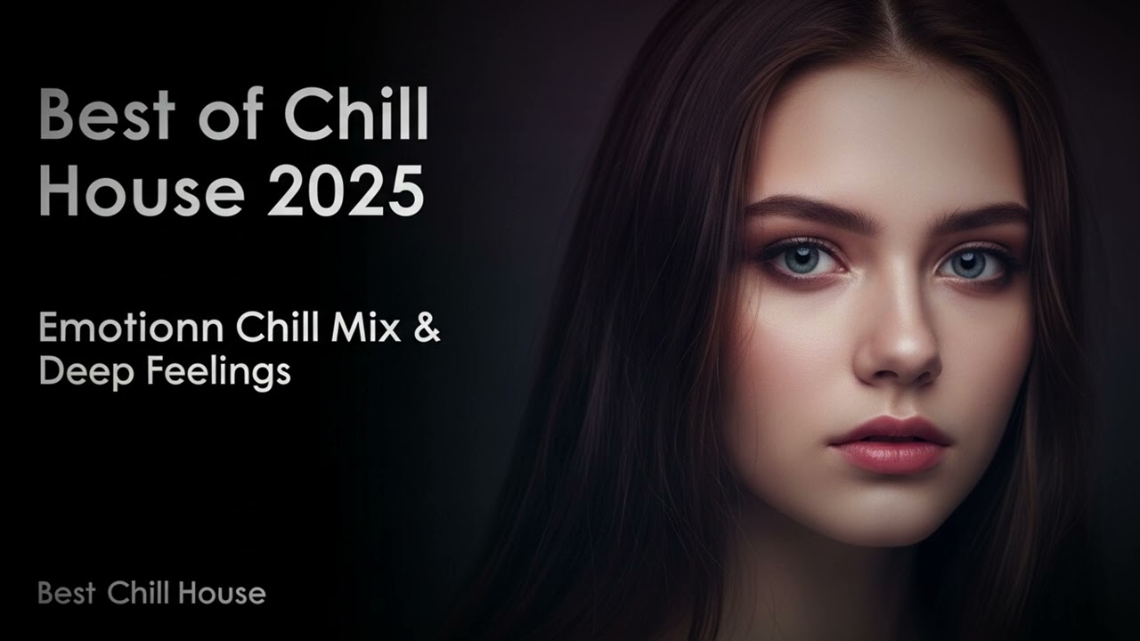 Best of Chill House 2025 | Emotional Chill Mix & Deep Feelings