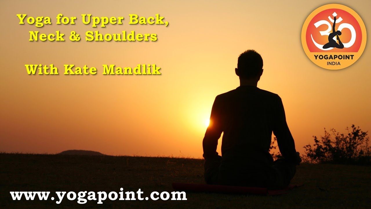 Yoga for the Upper Back, Neck & Shoulders
