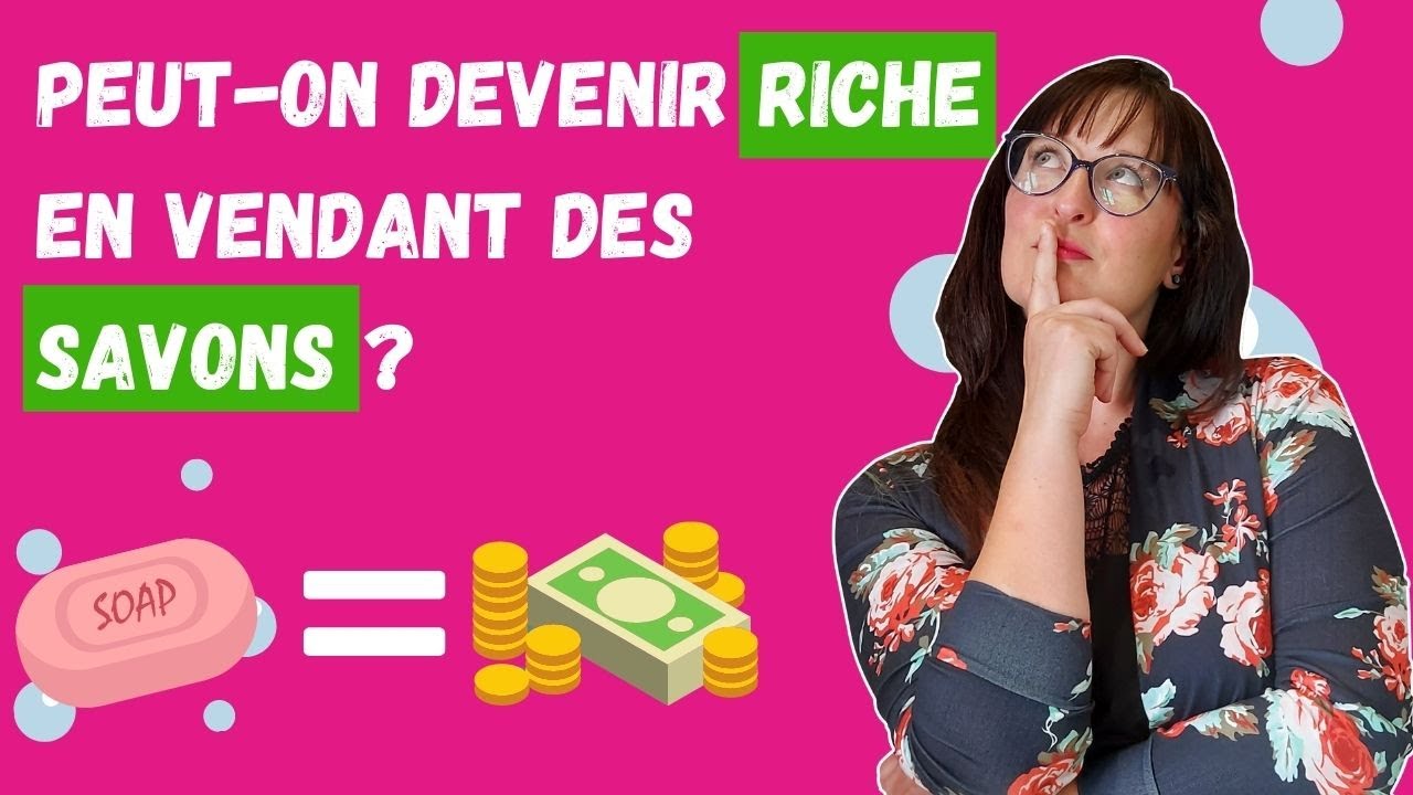 Comment gagner sa vie en vendant des savons ? Mes astuces de savonnière professionnelle