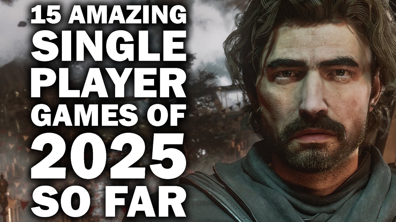 15 AMAZING Single Player Games of 2025 So Far You Definitely NEED TO PLAY