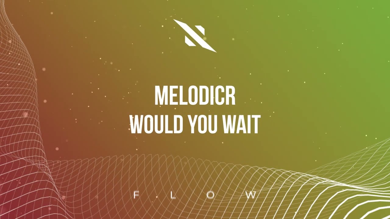 Melodicr - Would You Wait