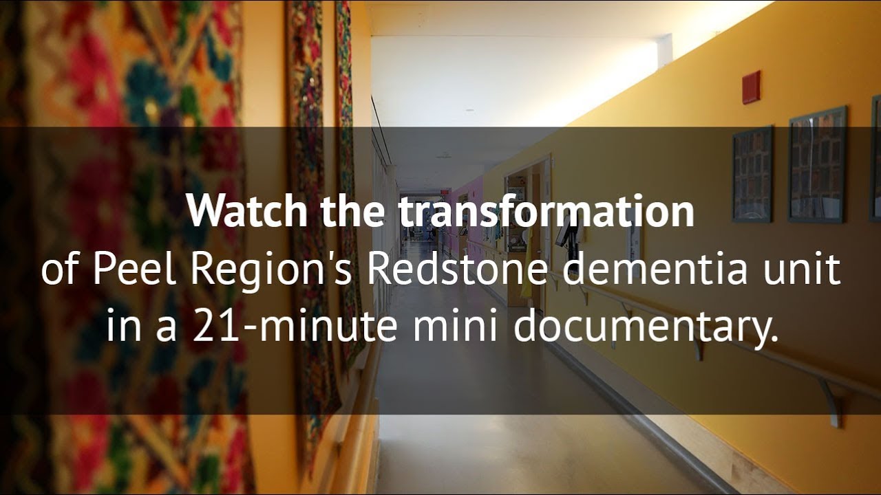 Watch the transformation of Peel Region's Redstone dementia unit in a 20-minute mini doc