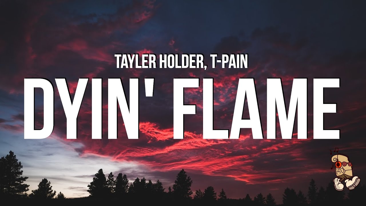 Tayler Holder - Dyin' Flame (Lyrics) feat. T-Pain