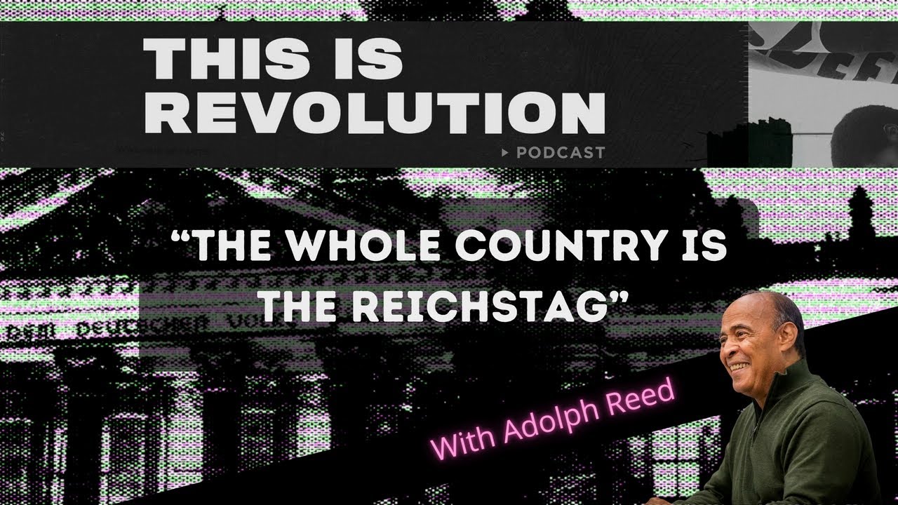 “The Whole Country is the Reichstag” w/ Adolph Reed