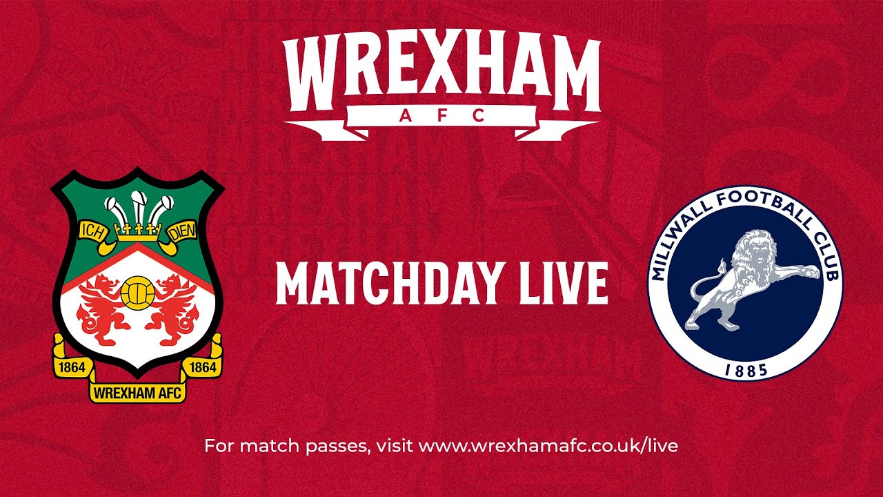 Wrexham Match Day Live - Wrexham vs Millwall