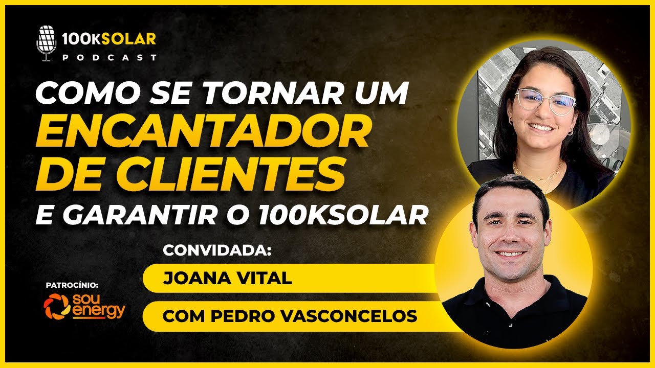 Podcast 100kSolar #029 | Como Se Tornar Um ENCANTADOR DE CLIENTES e Garantir o 100K Solar!