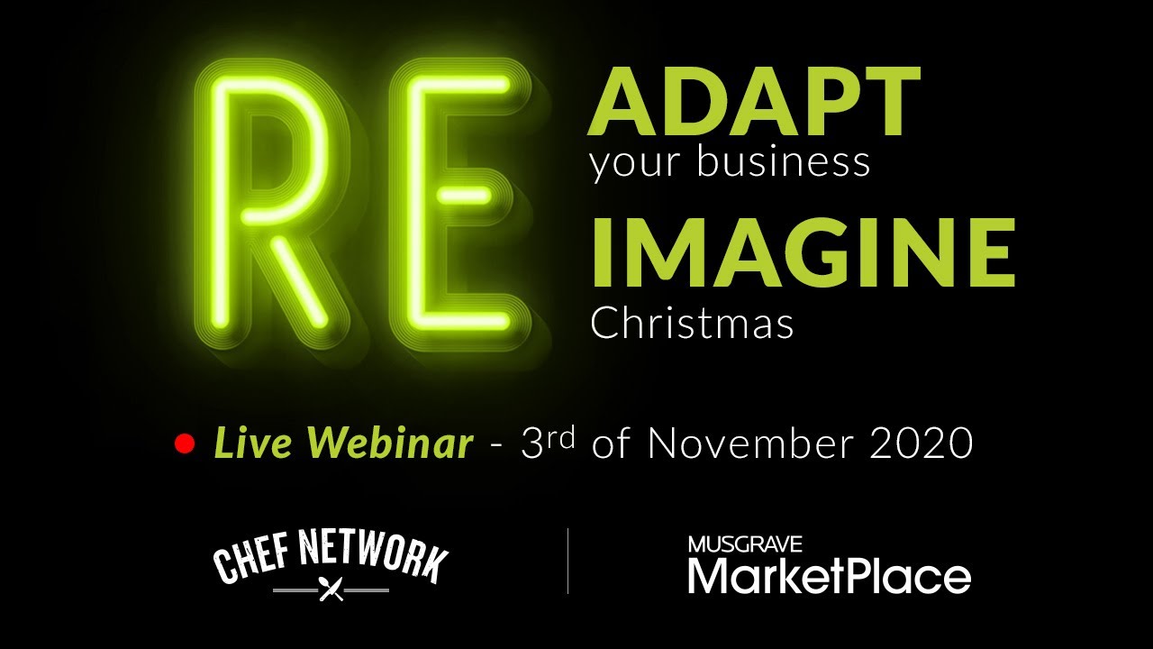 Webinar: Readapt your business. Reimagine Christmas | Musgrave MarketPlace & Chef Network