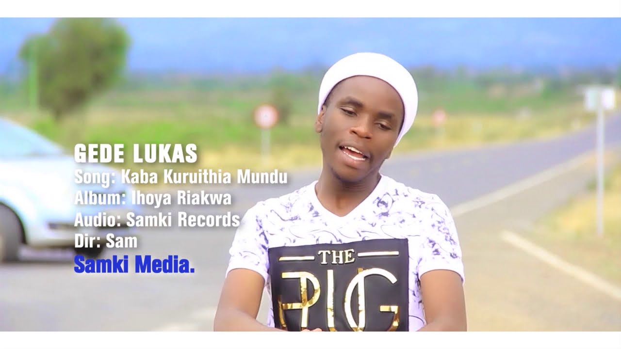 GEDE LUKAS - KABA KURUITHIA MUNDU (OFFICIAL VIDEO)