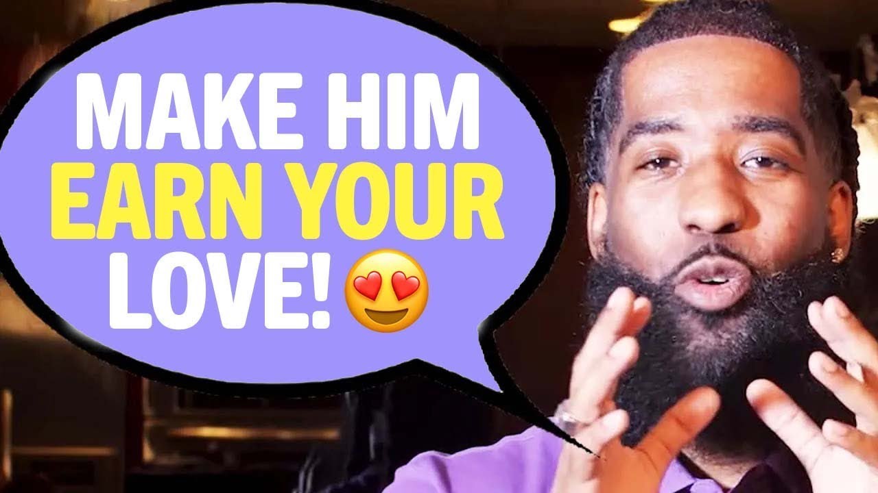 A Man NEEDS TO EARN Your Love For THESE 5 Reasons