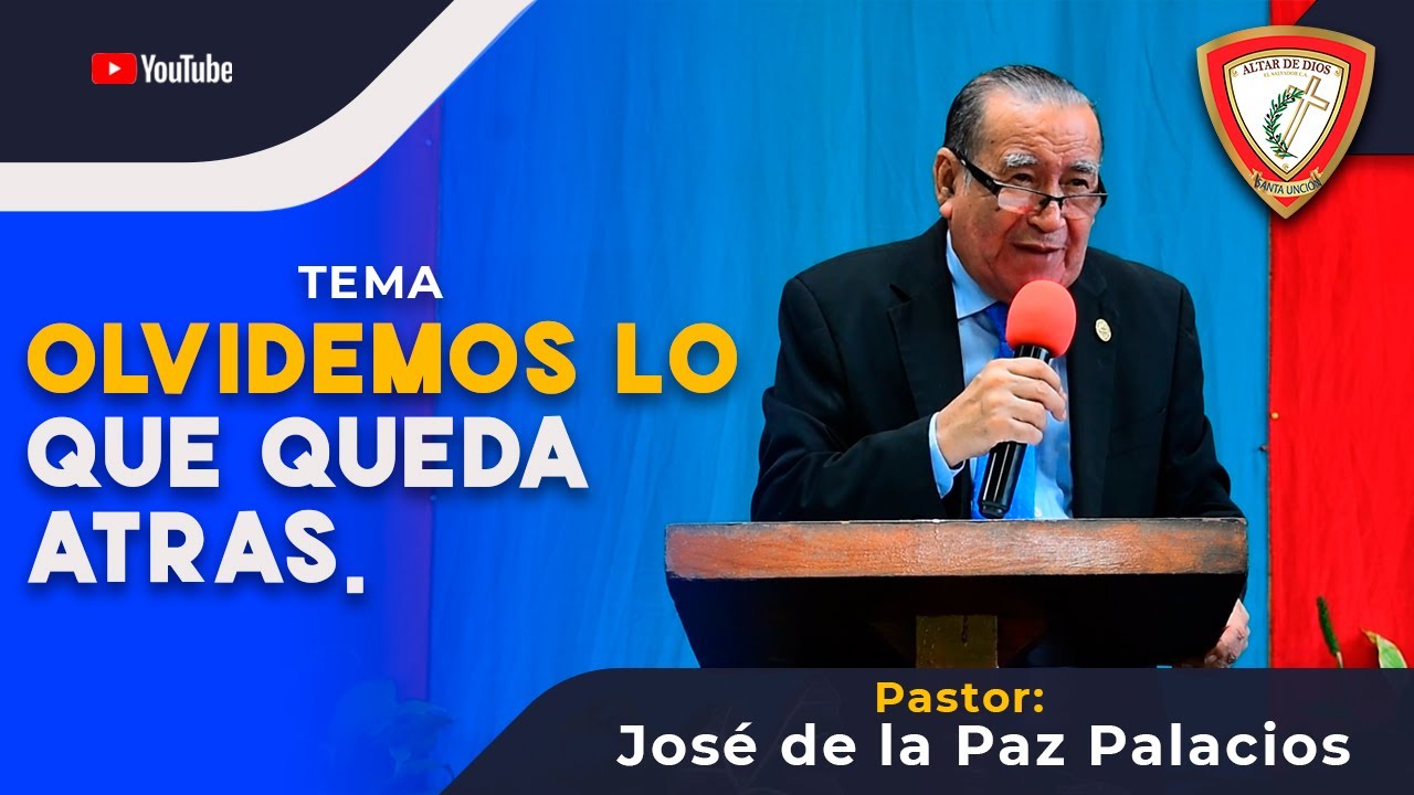 OLVIDEMOS LO QUE QUEDA ATRAS - PASTOR JOSÉ DE LA PAZ PALACIOS.