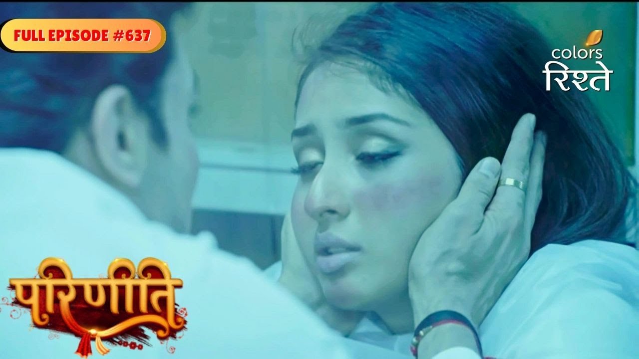 Parineeti | Pari Loses Consciousness While Struggling to Breathe | Full Ep - 637 | Colors Rishtey