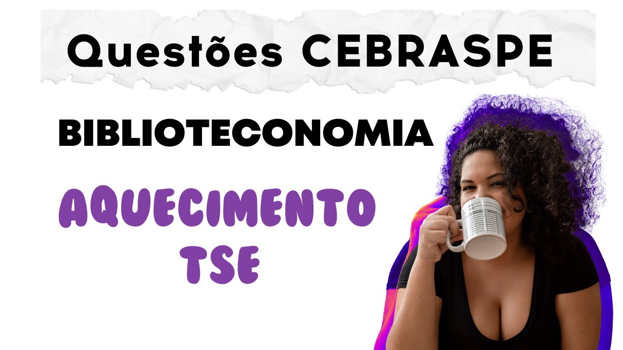 QUESTÕES CEBRASPE BIBLIOTECONOMIA - Aquecimento TRE