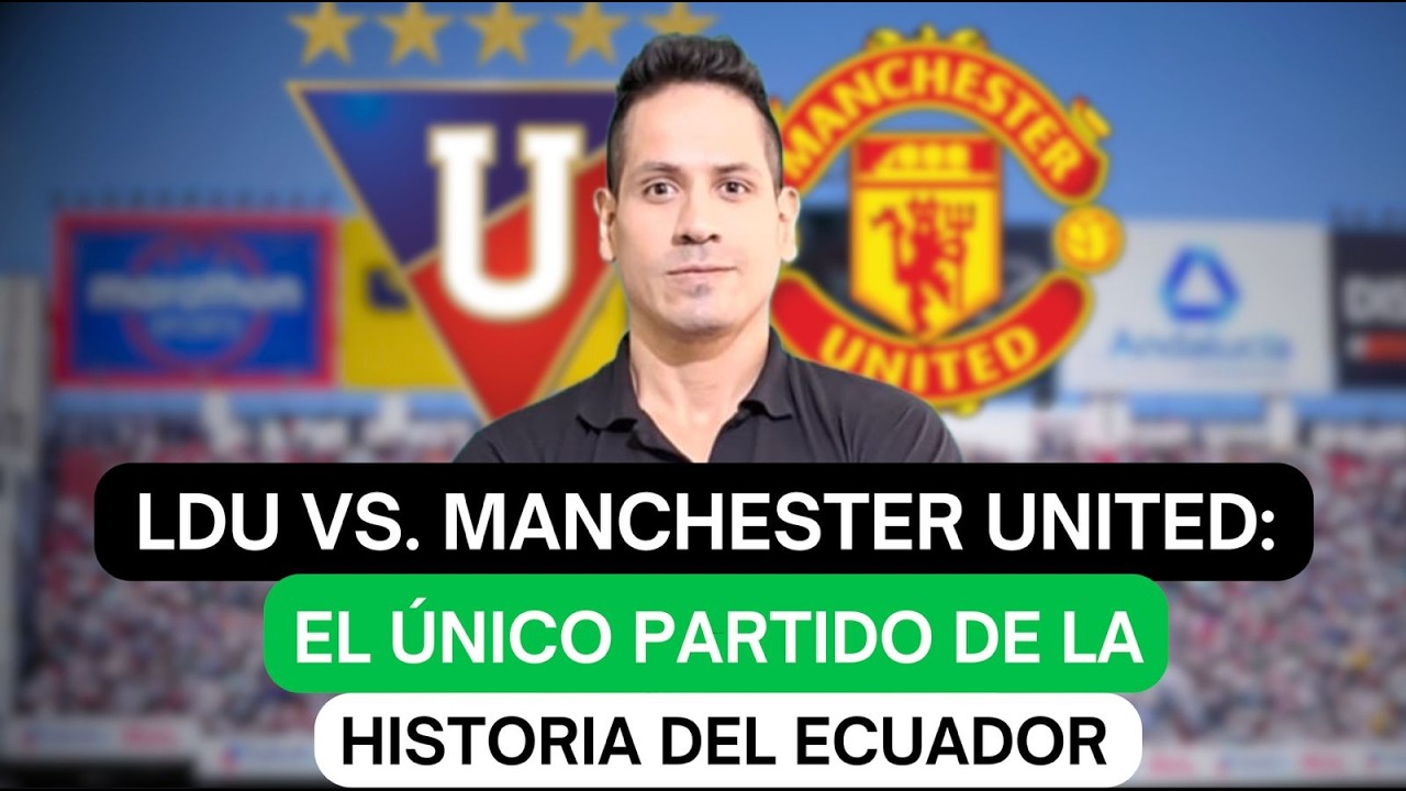 Luis Miguel Delgado: LDU vs. Manchester United: el único Partido de la Historia del Ecuador