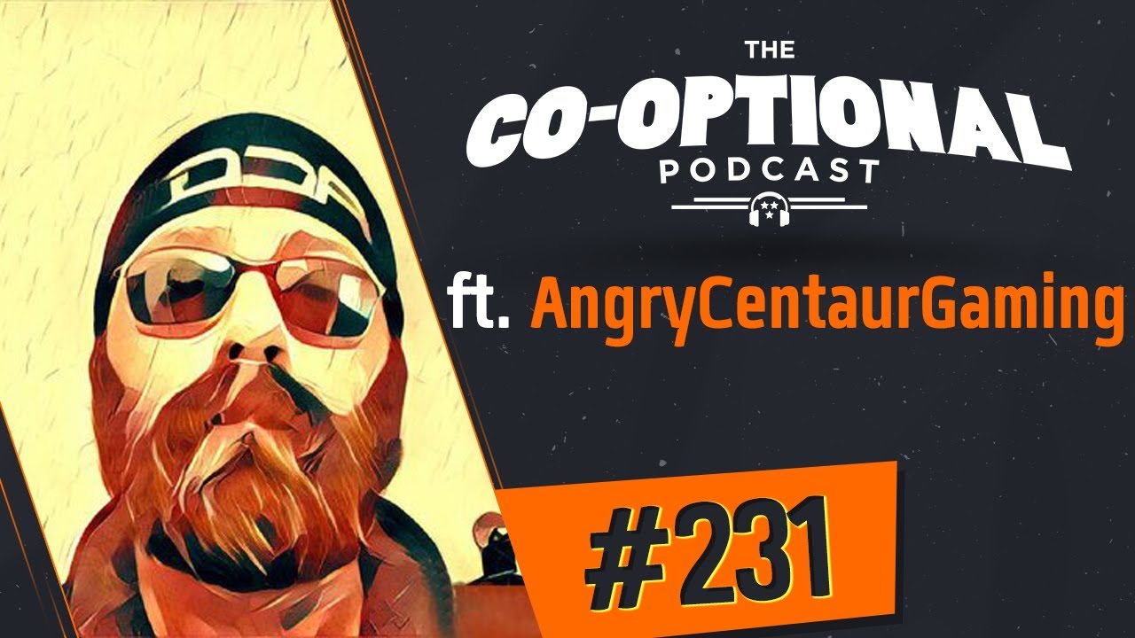 The Co-Optional Podcast Ep. 231 ft. AngryCentaurGaming