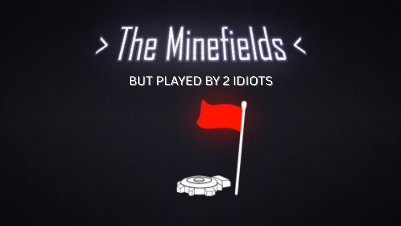 2 idiots try to navigate a minefield