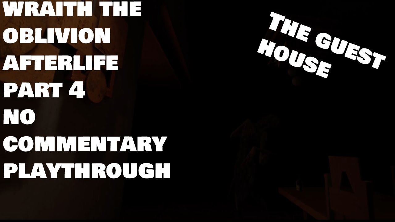 Wraith the Oblivion Afterlife | Part 4 | The Guest House | No Commentary Playthrough |