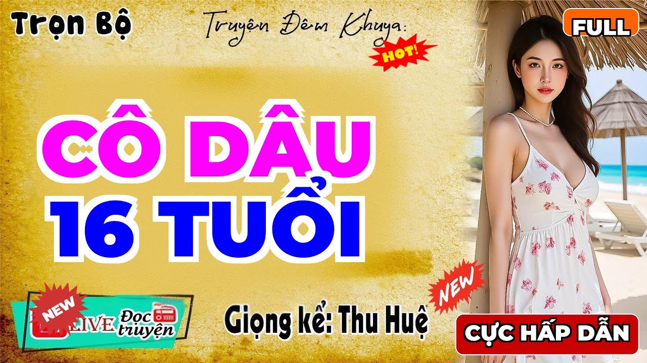 Full Trọn Bộ: CÔ DÂU 16 TUỔI - Thu Huệ Diễn Đọc Hay Nhất 2026 - MC Thu Huệ Mới Nhất 2026