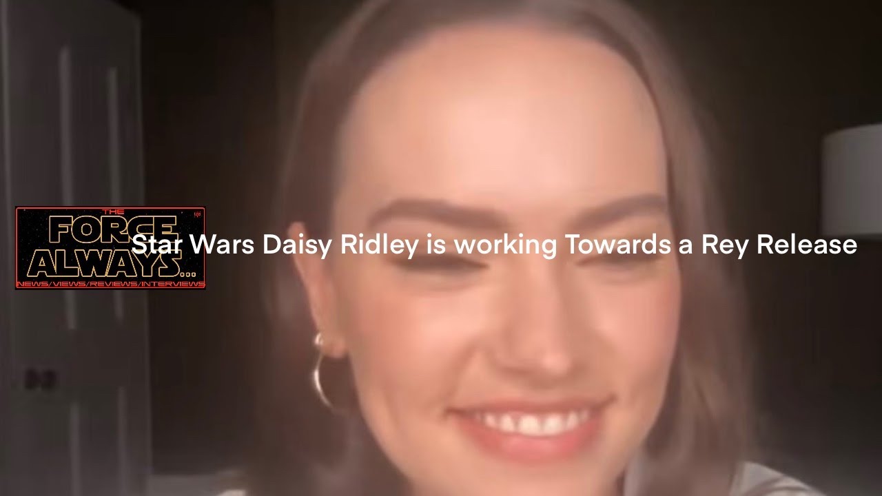 Star Wars Daisy Ridley is working towards a Rey Release