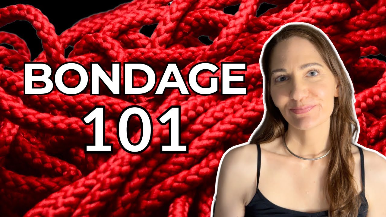 Bondage for Beginners & Beyond: Ideas, Tips & Mistakes