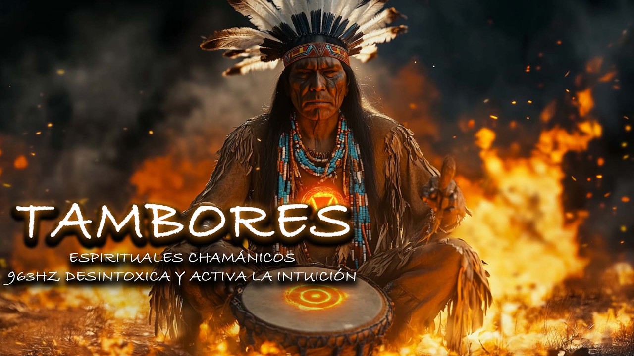 963Hz Desintoxica y Activa la Intuición | Tambores Espirituales Chamánicos