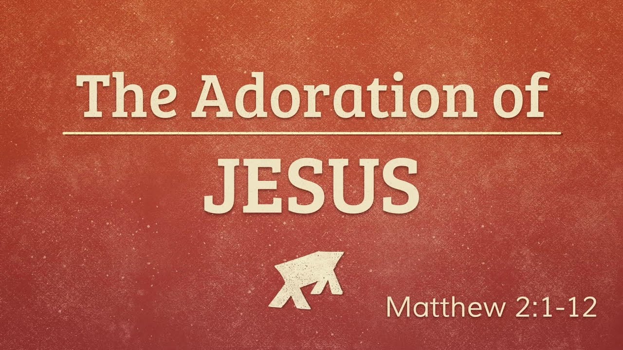 The Adoration of Jesus (Matt 1_18-25)