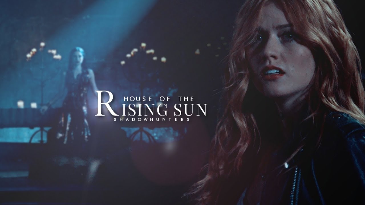 Shadowhunters ➰ House of the Rising Sun [+3x04]