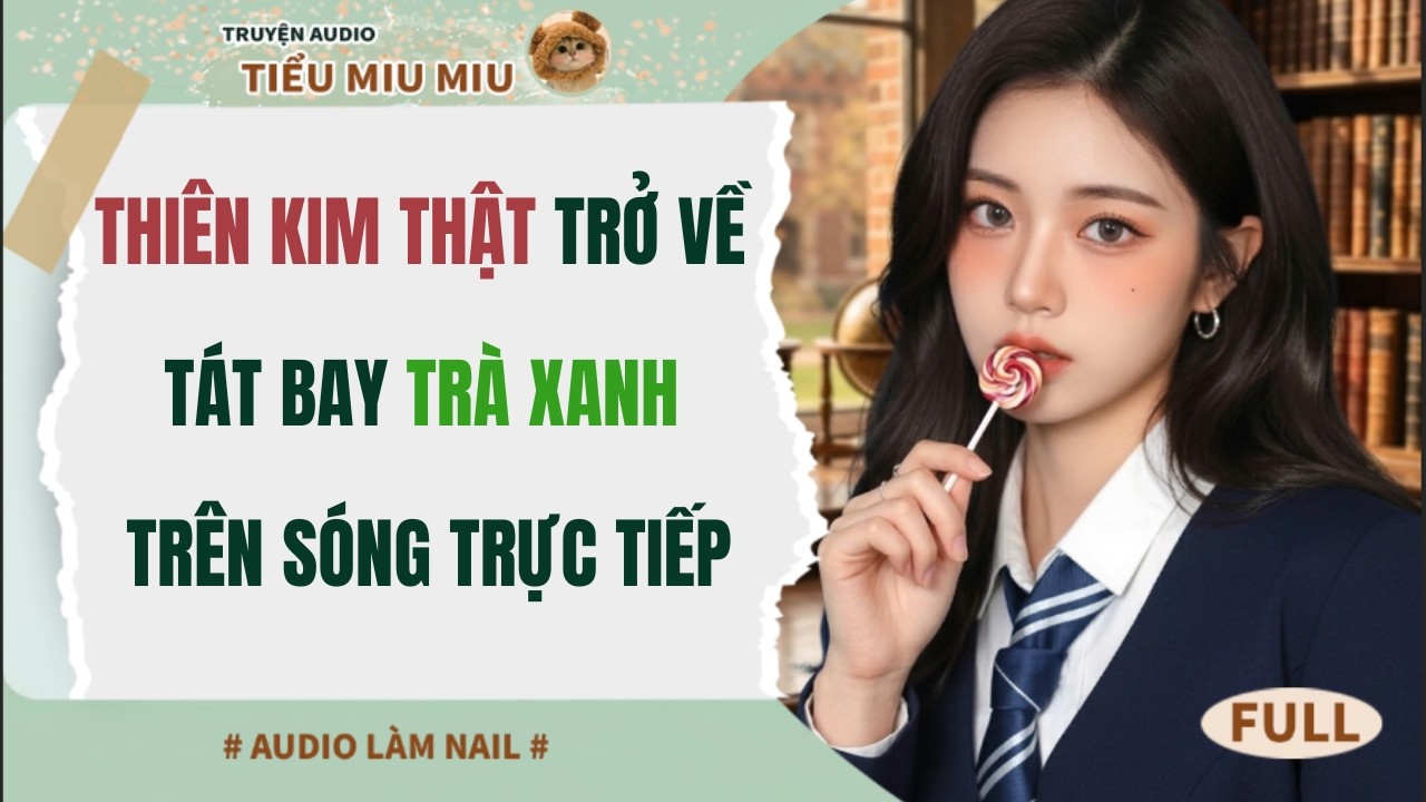 Thiên Kim Thật Trở Về: Tát Bay Trà Xanh  Trên Sóng Trực Tiếp | Trả Thù Hào Môn Full Audio