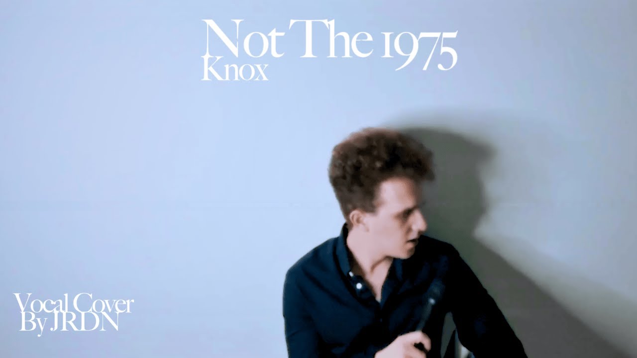 Not The 1975 - Knox - Vocal Cover by JRDN