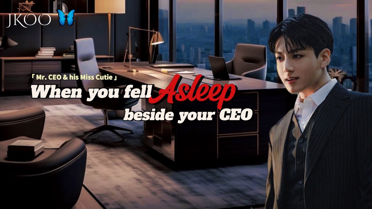 When you fell asleep beside your CEO | Mr CEO & Miss Cutie | Jungkook ff @myjkoo_23