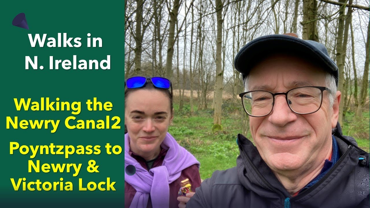 Walking the Newry Canal Way Part 2 : Poyntzpass to Victoria Lock, Newry, N. Ireland