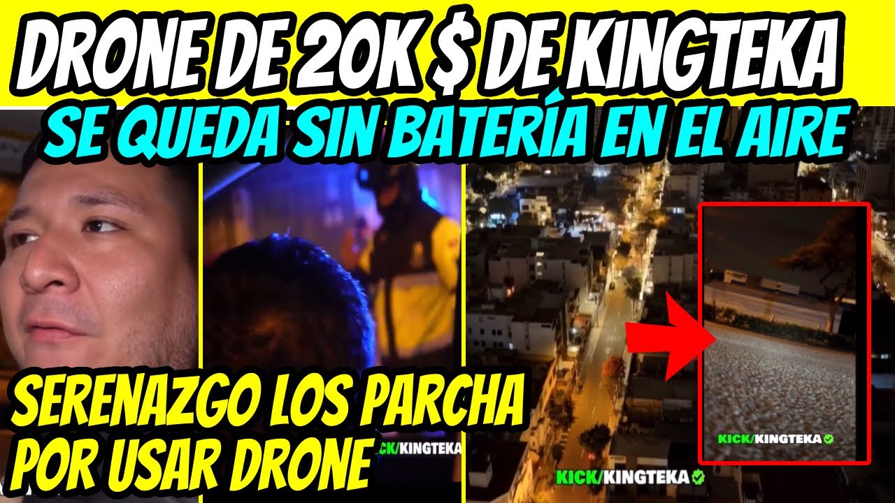 APELIGRADOS!! SERENAZGO PARCHA KINGTEKA POR USAR DRONE!! SE QUEDA SIN BATERÍA EN EL AIRE…
