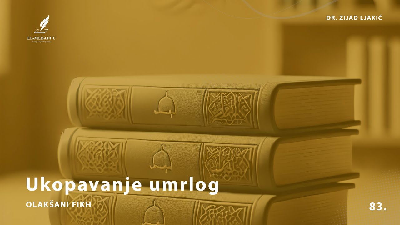 UKOPAVANJE UMRLOG - Olak&scaron;ani fikh #83 - dr. Zijad Ljakić