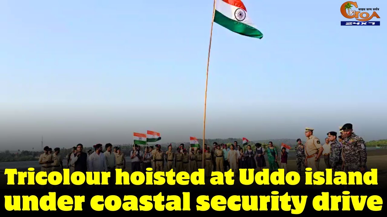 Tricolour hoisted at Uddo island under coastal security drive.