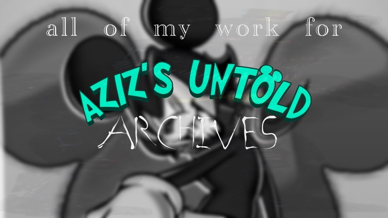 All of My Work for Aziz’s Untold Archives