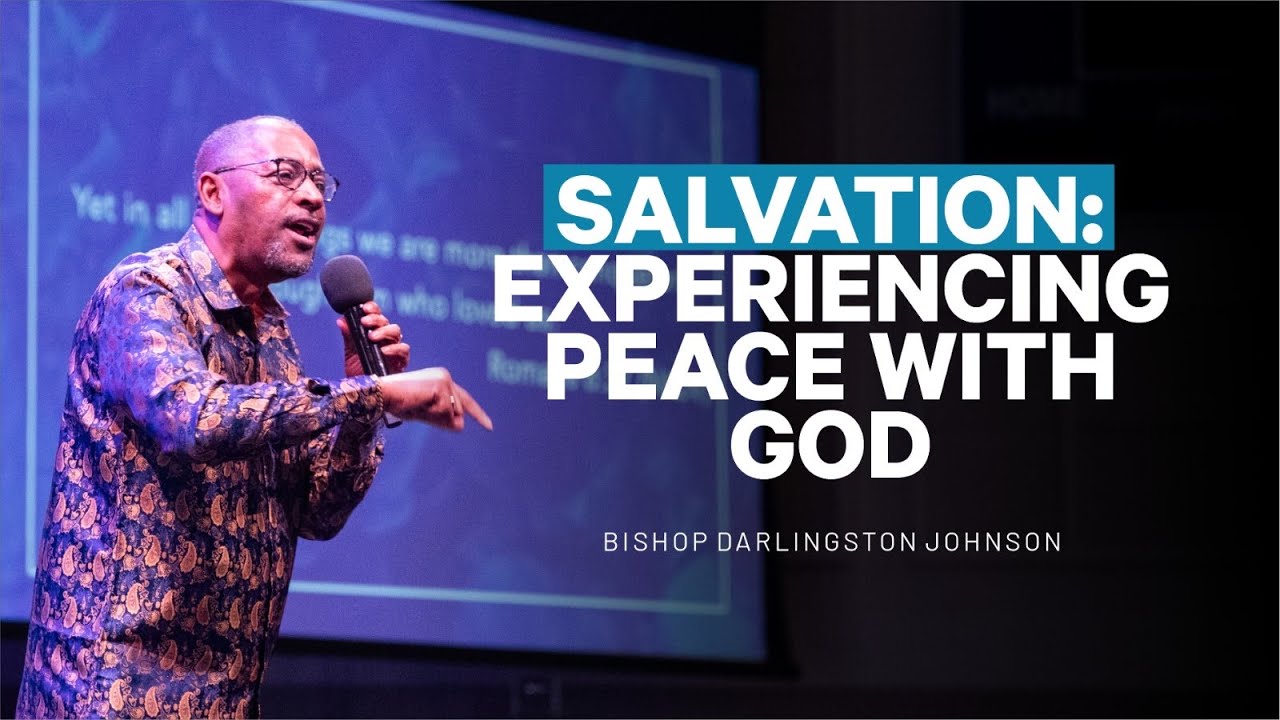 Salvation: Experiencing Peace With God | Bishop Darlingston Johnson