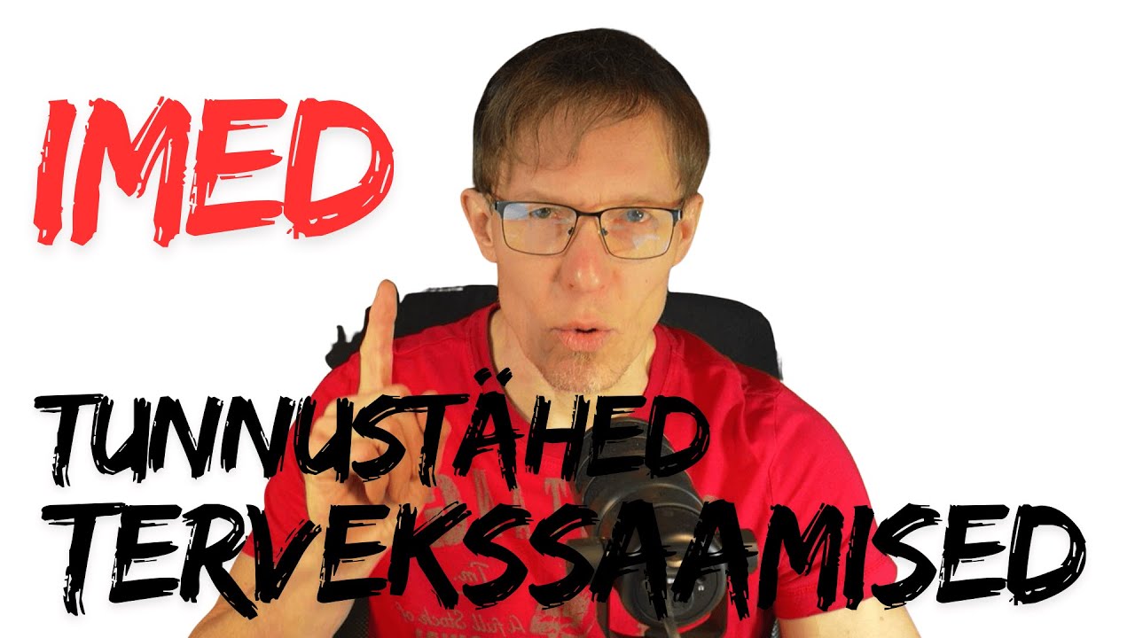 IMED, TUNNUSTÄHED JA TERVEKSSAAMISED