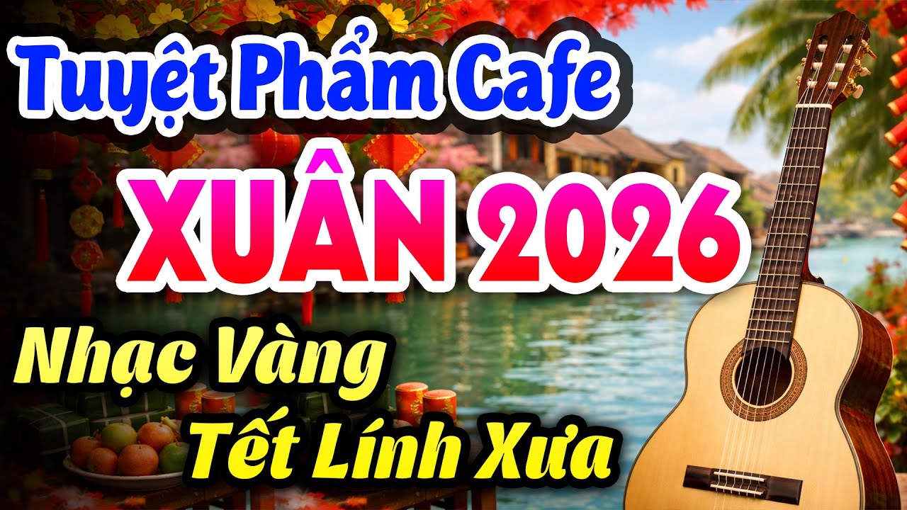 Tuyệt Phẩm Không Lời Nhạc Xuân 2026 Tết Lính Xưa - Nhạc Tết Guitar Cổ Điển Gợi Nhiều Kỷ Niệm