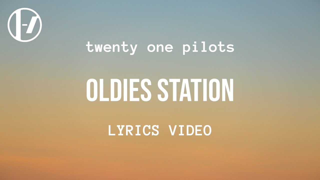 twenty one pilots - Oldies Station (Lyrics)