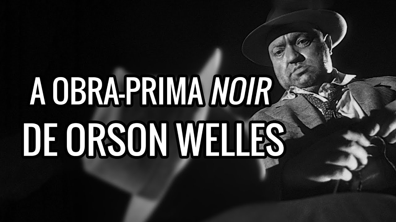 A Obra-Prima Noir de Orson Welles
