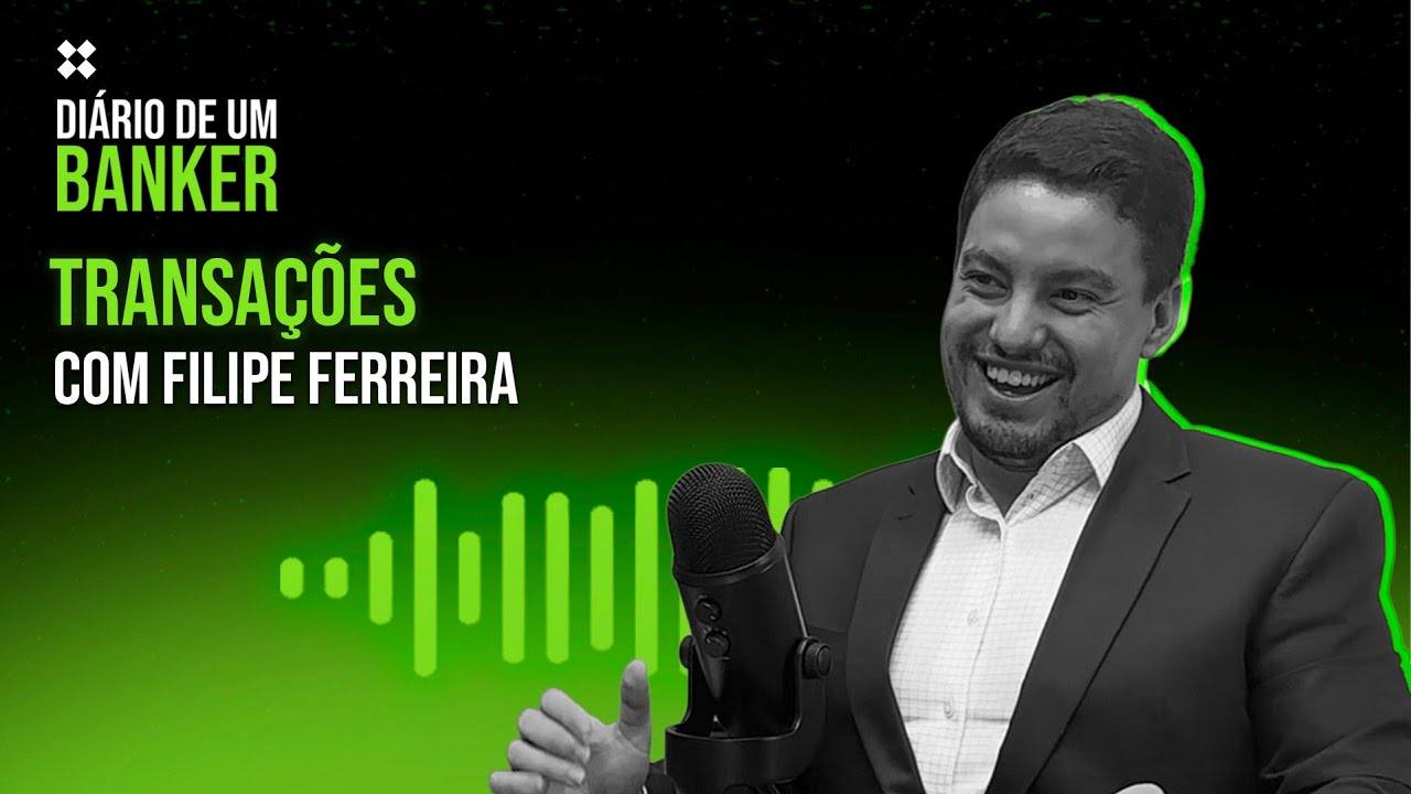 Diário de um Banker - Transações com Filipe Ferreira
