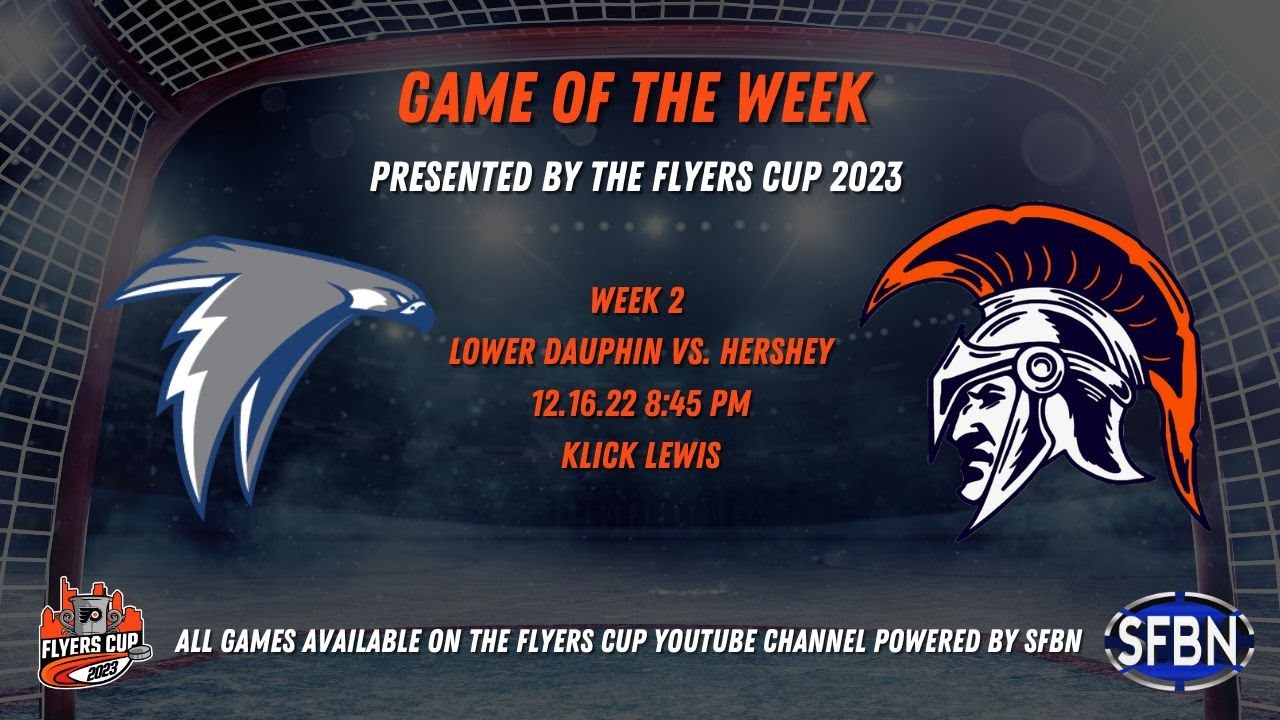 Game of the Week presented by the Flyers Cup 2023 - Lower Dauphin vs. Hershey - 12-16-22
