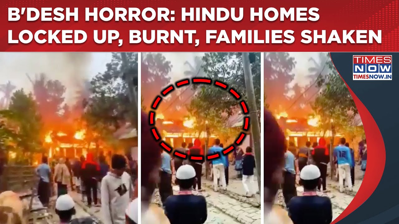 Bangladesh: Hindu Families Wake Up To Horror- Locked Up Homes Set Ablaze, Mob Chants Slogans| Watch