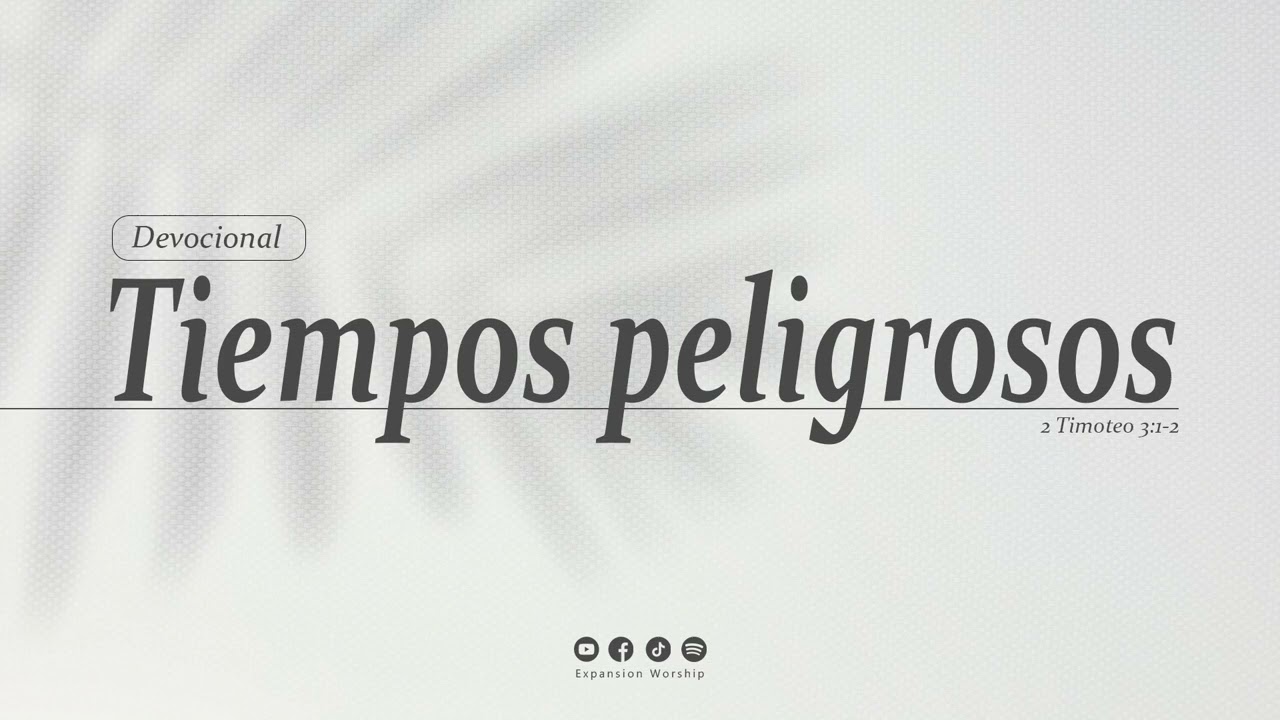 Devocional | Tiempos peligrosos | Expansion Worship
