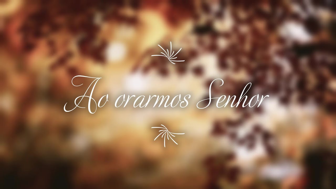 Ao orarmos Senhor - Vencedores por Cristo