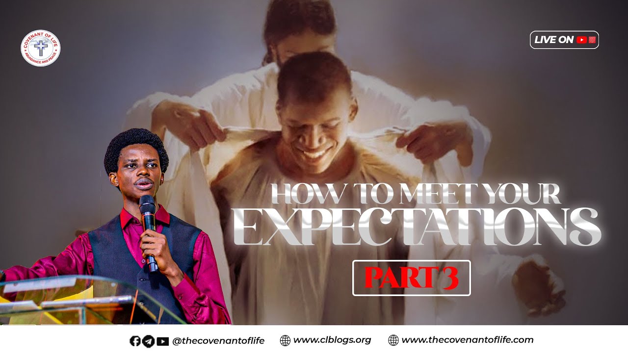 HOW TO MEET YOUR EXPECTATIONS PART 3 | OLUWATOBILOBA OSHUNBIYI | THE COVENANT OF LIFE