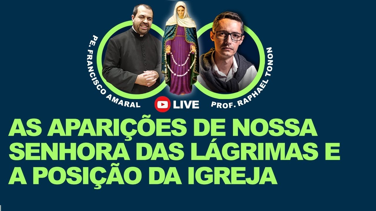 PROF. RAPHAEL TONON E PADRE FRANCISCO AMARAL: NOSSA SENHORA DAS LÁGRIMAS E A POSIÇÃO DA IGREJA!