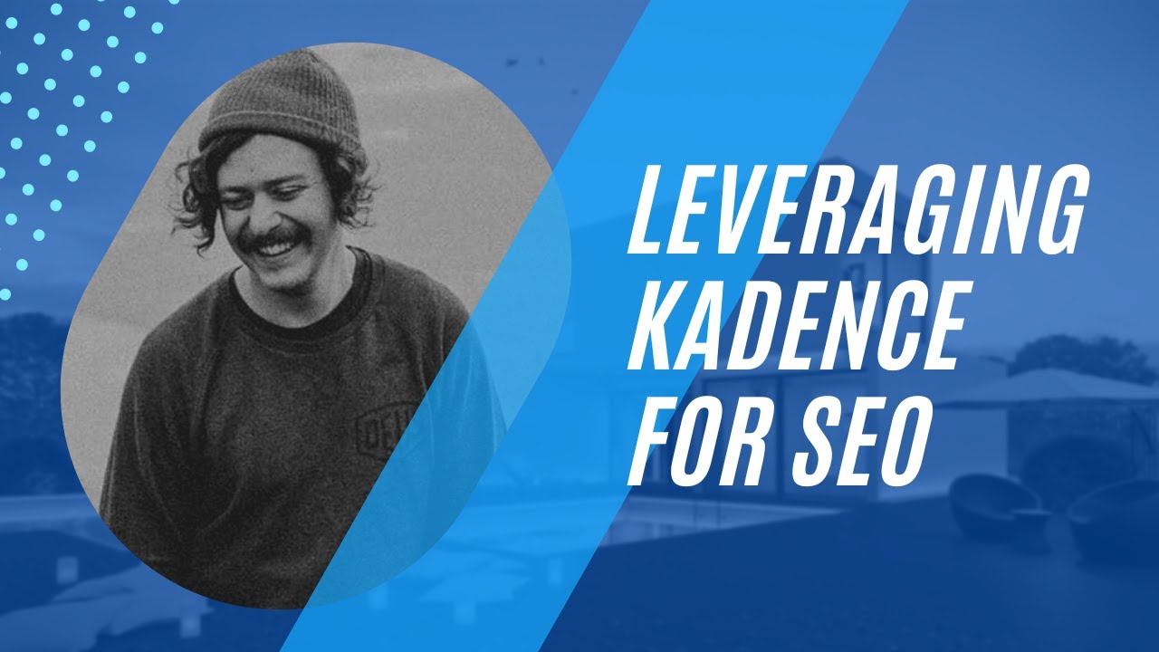 Leveraging Kadence for SEO with Dylan Howell