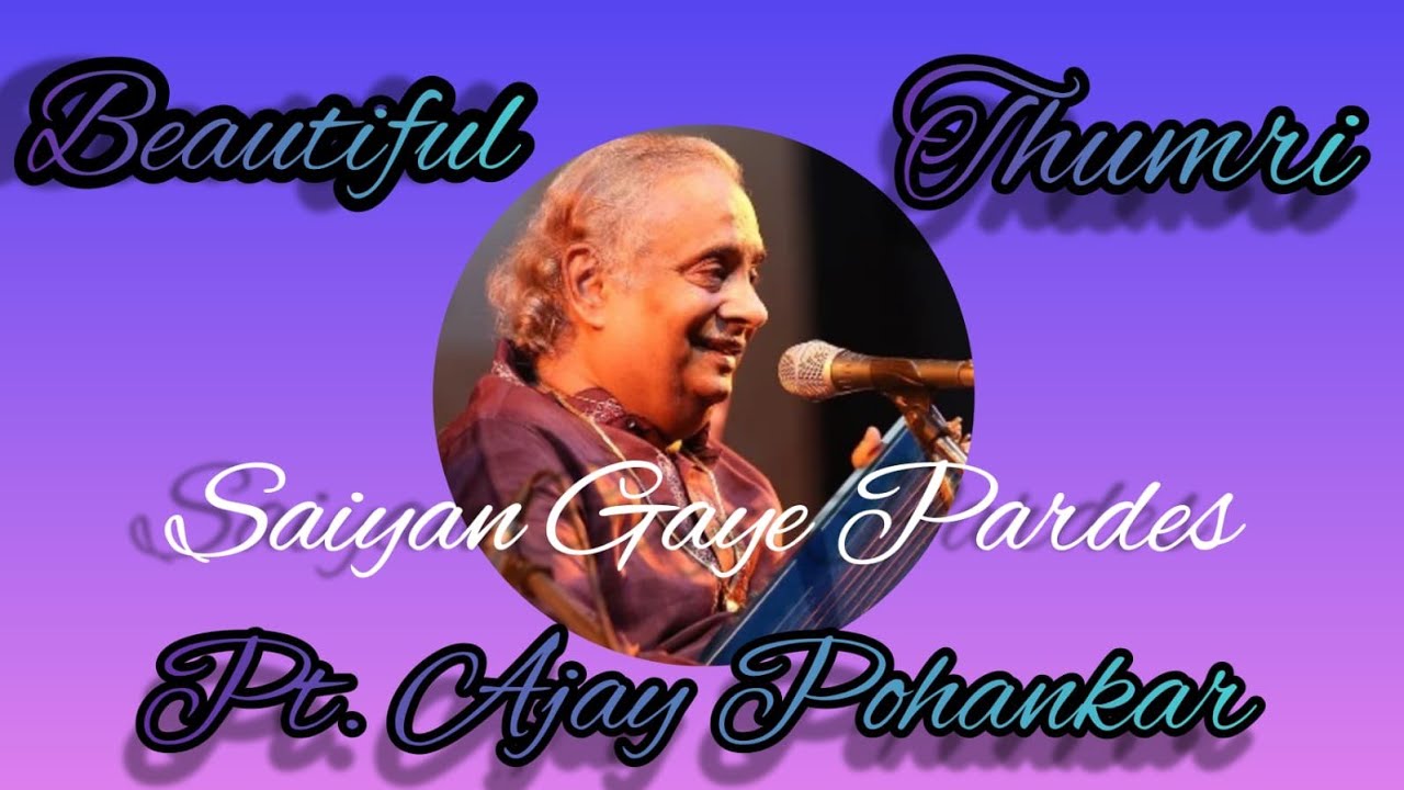 Thumri | Saiyan Gaye Pardes | Pt. Ajay Pohankar