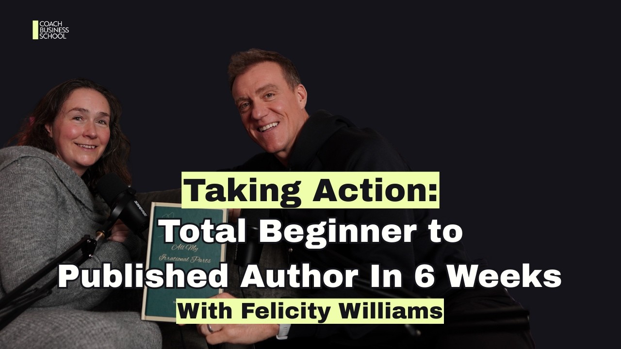 Taking Action: Total Beginner to Published Author In 6 Weeks With Felicity Williams