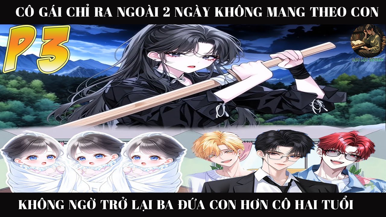 CÔ GÁI CHỈ RA NGOÀI 2 NGÀY KHÔNG MANG THEO CON KHÔNG NGỜ TRỞ LẠI BA ĐỨA CON HƠN CÔ HAI TUỔI |P3